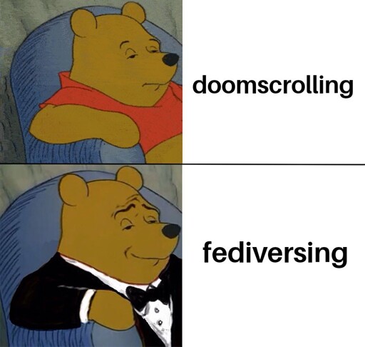 Tuxedo Pooh Meme. Top text: doomscrolling, Bottom text: fediversing